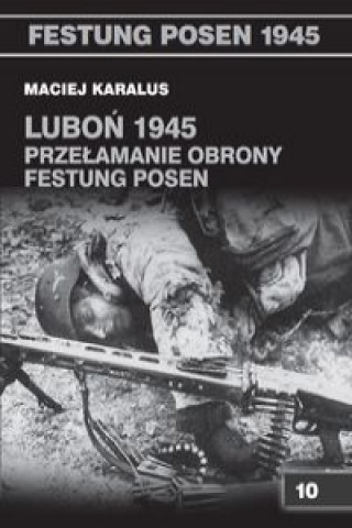 Book Lubon 1945 Przelamanie obrony Festung Posen Maciej Karalus