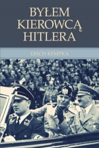 Kniha Bylem kierowca Hitlera Erich Kempka