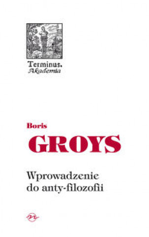 Kniha Wprowadzenie do anty-filozofii Boris Groys