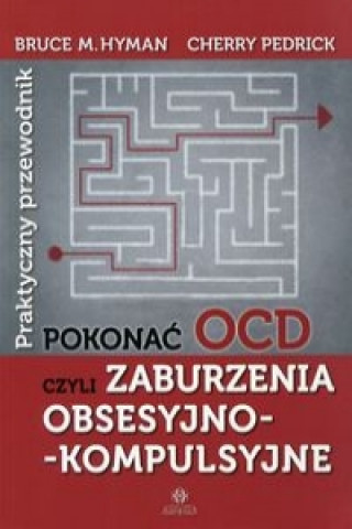 Kniha Pokonac OCD czyli zaburzenia obsesyjno-kompulsyjne Bruce M. Hyman