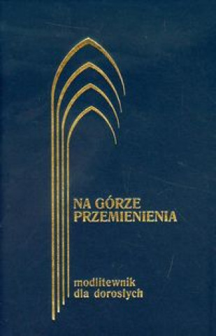Könyv Na gorze przemienienia Modlitewnik dla doroslych Jerzy Lech Kontkowski