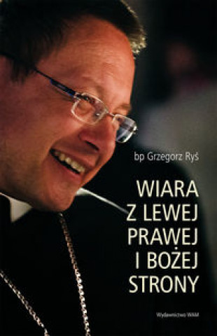 Книга Wiara z lewej, prawej i Bozej strony Grzegorz Rys