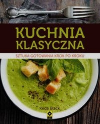 Book Kuchnia klasyczna Sztuka gotowania krok po kroku Keda Black