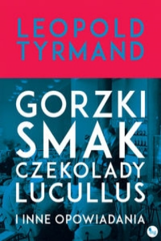 Knjiga Gorzki smak czekolady Lucullus i inne opowiadania Leopold Tyrmand