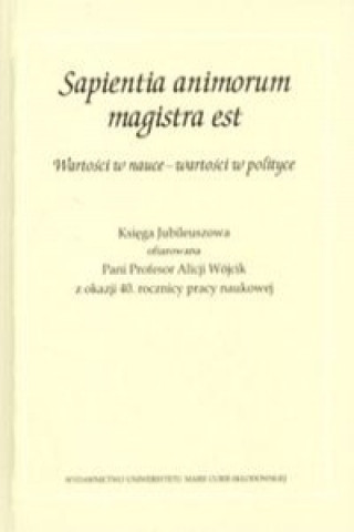 Książka Sapientia animorum magistra est Wartosci w nauce - wartosci w polityce 