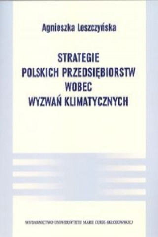 Kniha Strategie polskich przedsiebiorstw wobec wyzwan klimatycznych Agnieszka Leszczynska