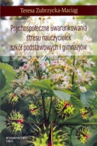 Książka Psychospoleczne uwarunkowania stresu nauczycielek szkol podstawowych i gimnazjow Teresa Zubrzycka-Maciag