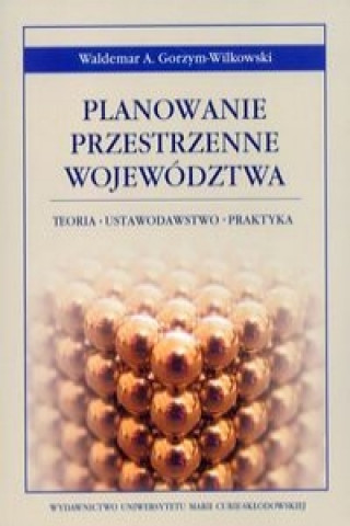 Kniha Planowanie przestrzenne wojewodztwa Waldemar A. Gorzym-Wilkowski