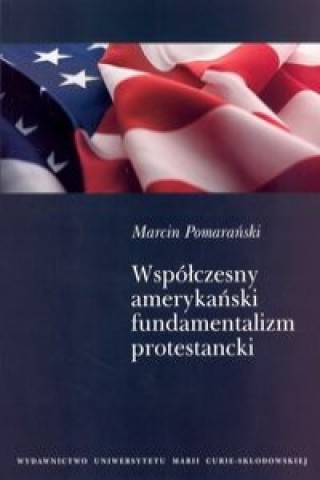 Buch Wspolczesny amerykanski fundamentalizm protestancki Marcin Pomaranski