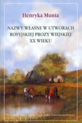 Książka Nazwy wlasne w utworach rosyjskiej prozy wiejskiej XX wieku Henryka Munia