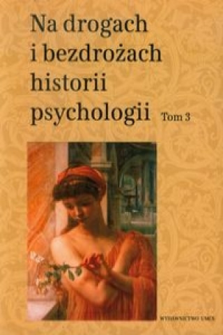 Könyv Na drogach i bezdrozach historii psychologii Tom 3 