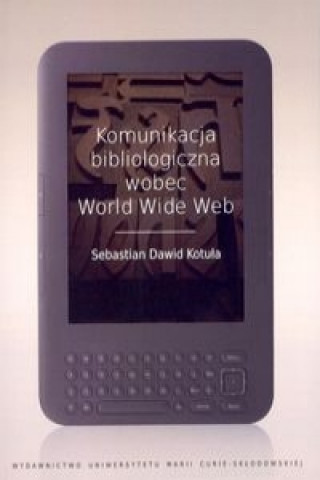 Książka Komunikacja bibliologiczna wobec World Wide Web Sebastian Dawid Kotula