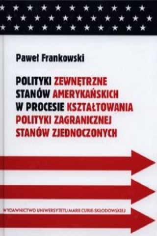 Book Polityki zewnetrzne stanow amerykanskich w procesie ksztaltowania polityki zagranicznej Stanow Zjednoczonych Pawel Frankowski