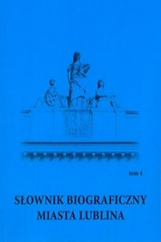 Könyv Slownik biograficzny miasta Lublina Tom 4 