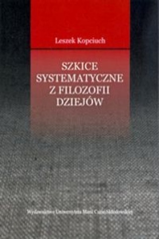 Kniha Szkice systematyczne z filozofii dziejow Leszek Kopciuch