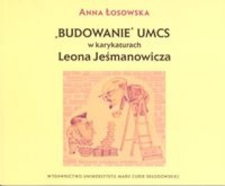 Kniha Budowanie UMCS w karykaturach Leona Jesmanowicza Anna Losowska