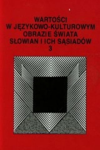 Książka Wartosci w jezykowo-kulturowym obrazie swiata Slowian i ich sasiadow 3 Problemy eksplikowania i profilowania pojec 