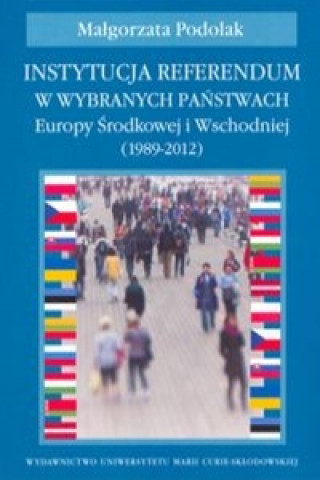 Könyv Instytucja referendum w wybranych panstwach Europy Srodkowej i Wschodniej (1989-2012) Malgorzata Podolak