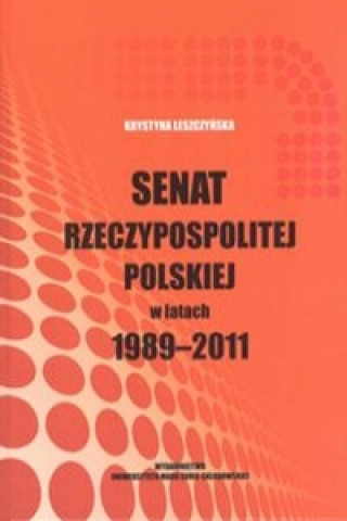 Livre Senat Rzeczypospolitej Polskiej w latach 1989-2011 Leszczyńska Krystyna