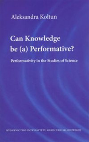 Книга Can Knowledge be (a) Performative? Kołtun Aleksandra