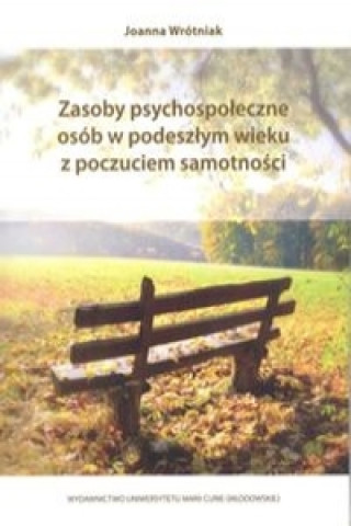 Kniha Zasoby psychospoleczne osob w podeszlym wieku z poczuciem samotnosci Joanna Wrotniak