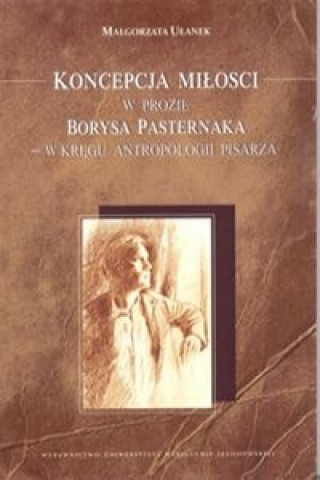 Könyv Koncepcja milosci w prozie Borysa Pasternaka Malgorzata Ulanek