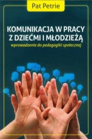 Könyv Komunikacja w pracy z dziecmi i mlodzieza Pat Petrie