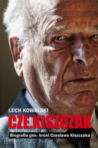 Könyv Czekiszczak Biografia gen. broni Czeslawa Kiszczaka Lech Kowalski
