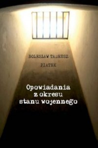 Kniha Opowiadania z okresu stanu wojennego Boleslaw Tadeusz Piatek