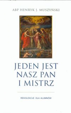 Kniha Jeden jest nasz Pan i Mistrz Henryk J. Muszynski