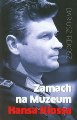 Kniha Zamach na Muzeum Hansa Klossa Rekosz Dariusz
