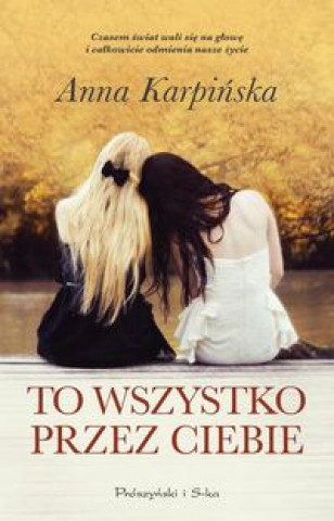 Книга To wszystko przez ciebie Karpińska Anna