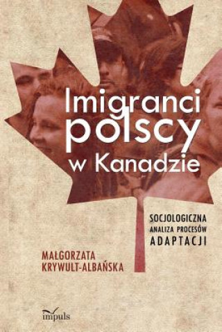 Kniha Imigranci Polscy W Kanadzie Malgorzata Krywult-Albanska