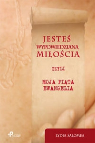 Kniha Jestes wypowiedziana miloscia czyli moja piata ewangelia Salomea Lydia