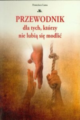 Livre Przewodnik dla tych ktorzy nie lubia sie modlic Francisco Luna