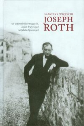 Kniha Samotny wizjoner Joseph Roth Praca zbiorowa