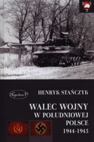 Knjiga Walec wojny w poludniowej Polsce 1944-1945 Henryk Stanczyk