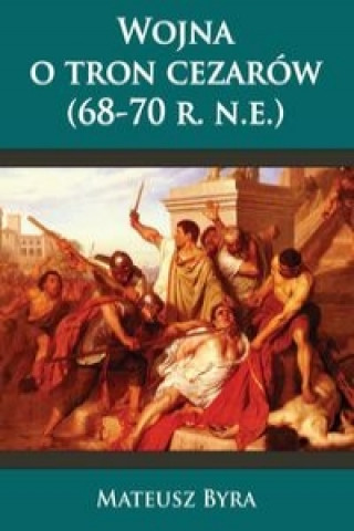 Kniha Wojna o tron Cezarow (68-70 r.n.e.) Mateusz Byra