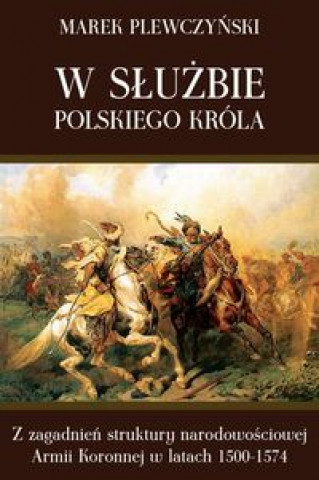 Книга W sluzbie polskiego krola Marek Plewczynski