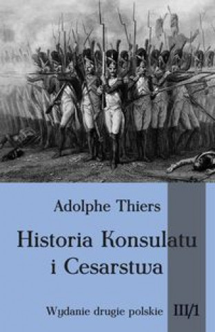 Kniha Historia Konsulatu i Cesarstwa Tom III cz. 1 Adolphe Thiers