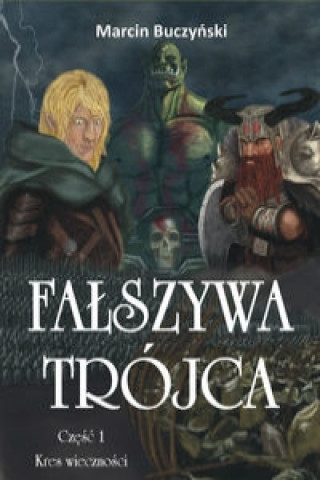 Книга Falszywa Trojca Czesc 1 Kres wiecznosci Marcin Buczynski