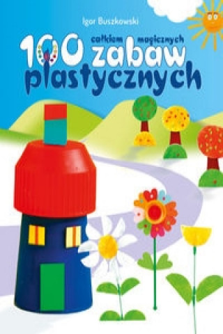 Könyv Sto calkiem magicznych zabaw plastycznych Igor Buszkowski
