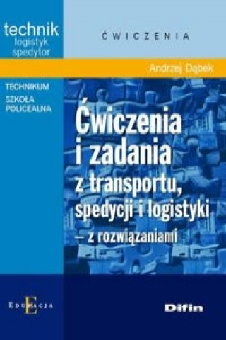 Book Cwiczenia i zadania z transportu, spedycji i logistyki z rozwiazaniami Andrzej Dabek