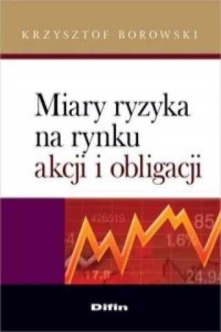 Książka Miary ryzyka na rynku akcji i obligacji Krzysztof Borowski