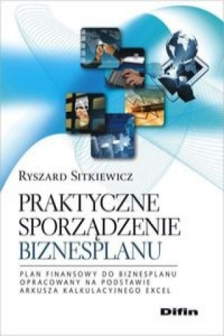 Könyv Praktyczne sporzadzenie biznesplanu Sitkiewicz Ryszard