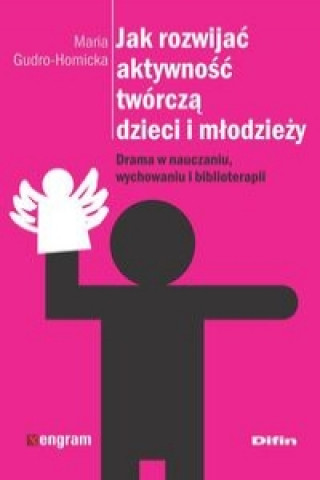 Book Jak rozwijac aktywnosc tworcza dzieci i mlodziezy Gudro-Homicka Maria