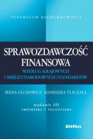 Carte Sprawozdawczosc finansowa wedlug krajowych i miedzynarodowych standardow Agnieszka Tlaczala