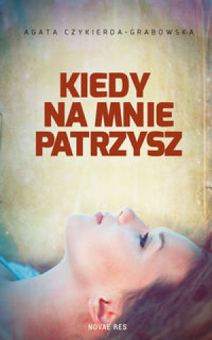 Buch Kiedy na mnie patrzysz Agata Czykierda-Grabowska