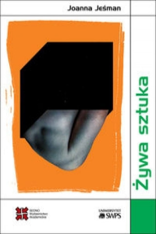 Kniha Zywa sztuka Wielowymiarowosc bioartu w kontekscie posthumanistycznym Joanna Jesman