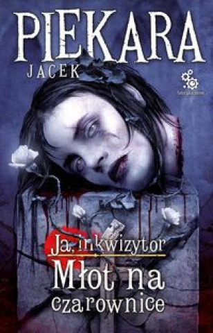 Könyv Ja, Inkwizytor Mlot na czarownice Jacek Piekara